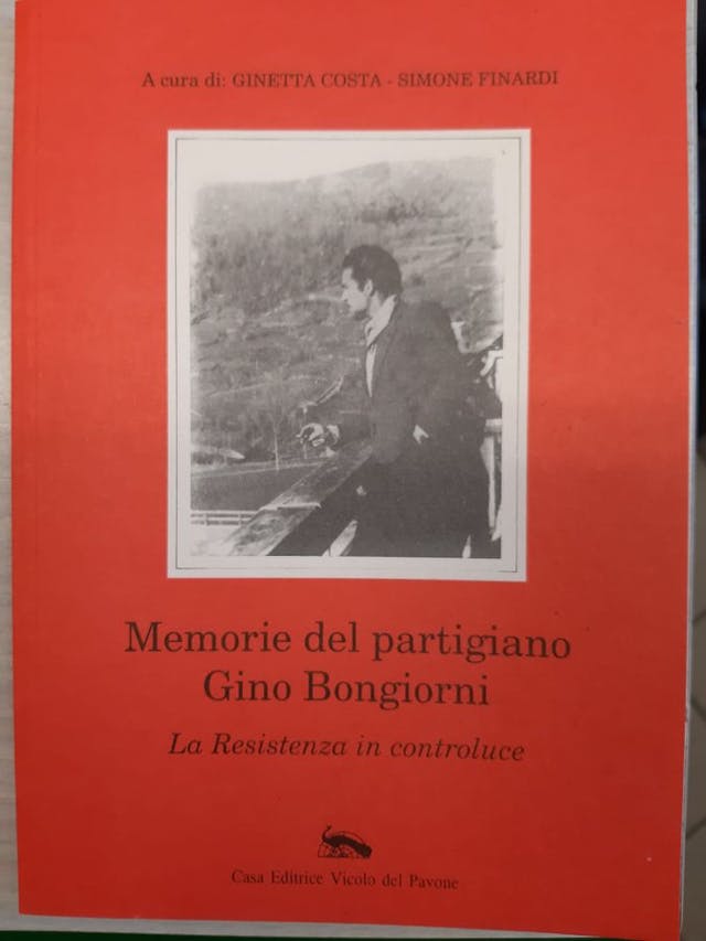 Memorie del partigiano Gino Bongiorni. La resistenza in controluce